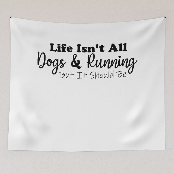 Item preview, life isn't all dogs and running but it should be designed and sold by MouDantArts.