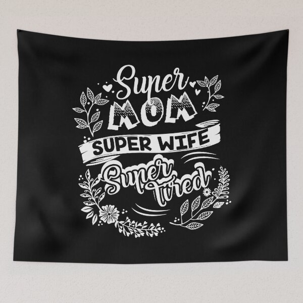 Item preview, Super Mom Super Wife Super Tired designed and sold by UnknownArtistt.