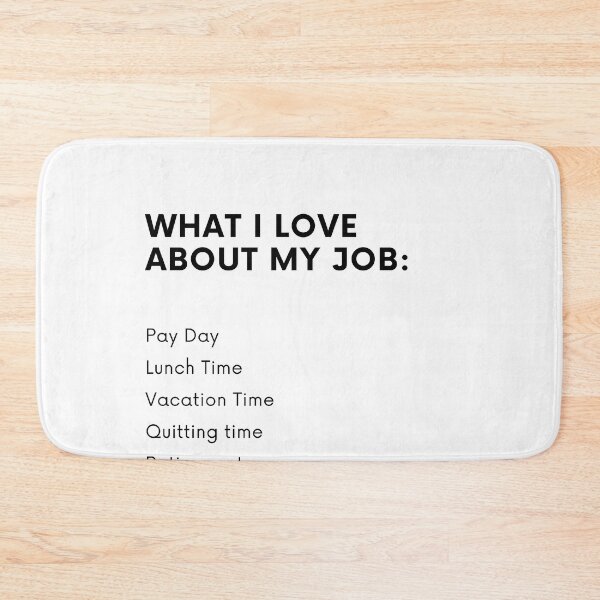 Item preview, What I Love About My Job  designed and sold by Sarcasome.