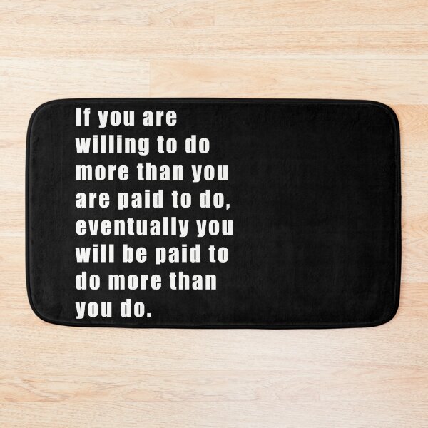 Item preview, If you are willing to do more than you are paid to do, eventually you will be paid to do more than you do. designed and sold by SubtleSplit.