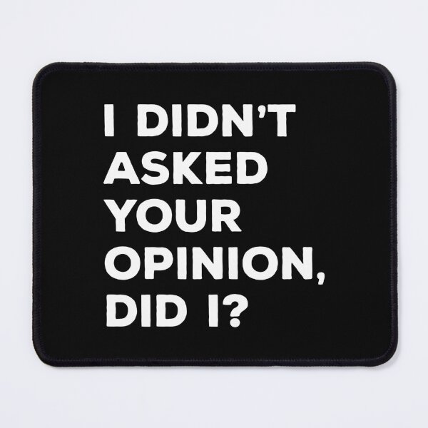Item preview, I didn’t asked your opinion Did I designed and sold by Mindy Bubble.