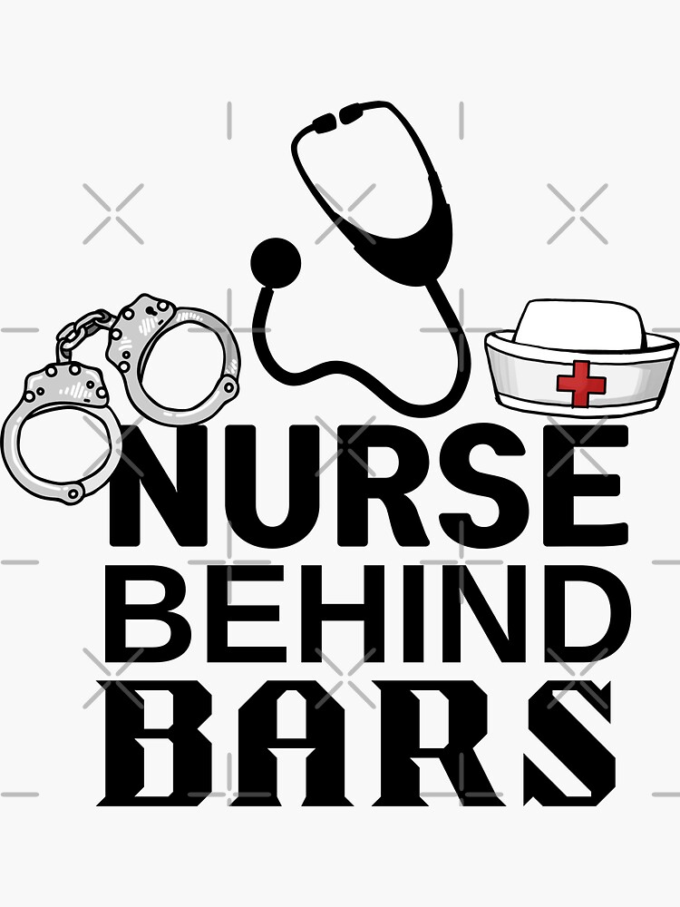 "Nurse Behind Bars Gift for Correctional Nurse " Sticker for Sale by
