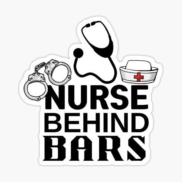 Nurse Behind Bars T For Correctional Nurse Sticker For Sale By