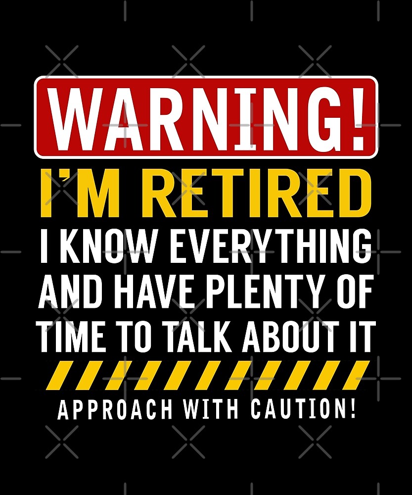 "Warning I'm Retired Funny Retirement Gag Gift" by JapaneseInkArt