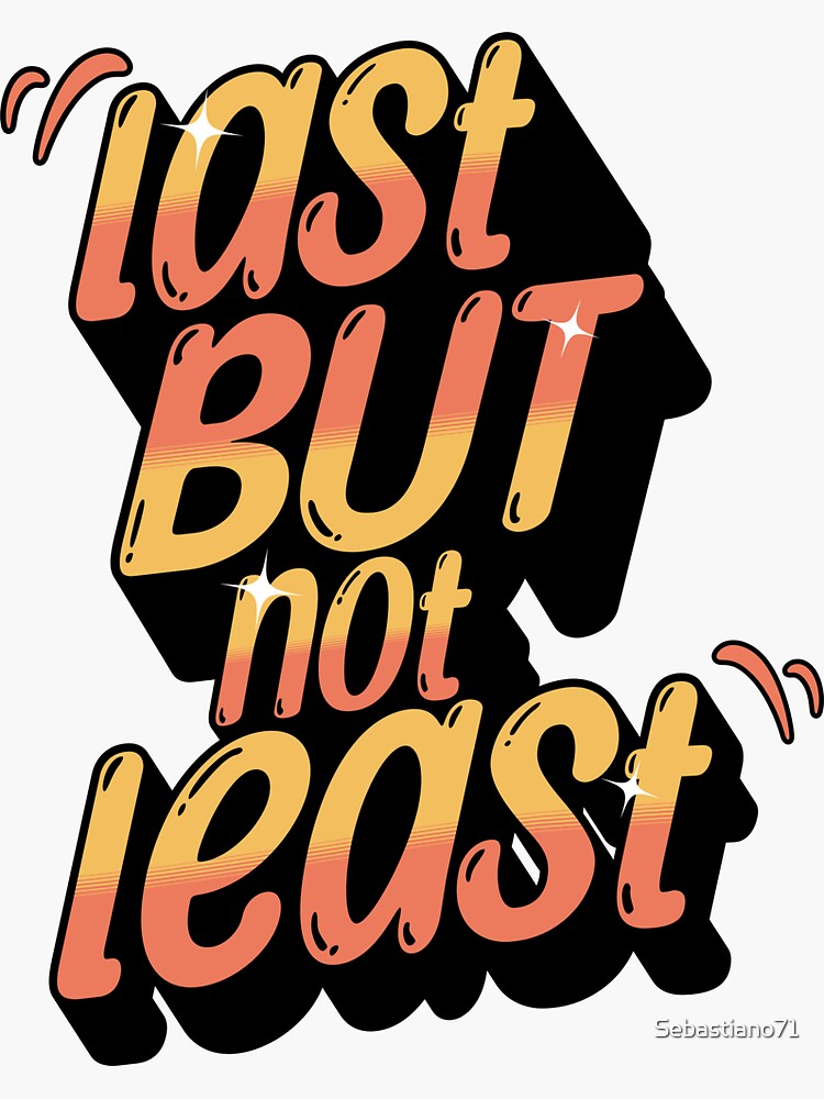 "Last but not least" Sticker for Sale by Sebastiano71 Redbubble