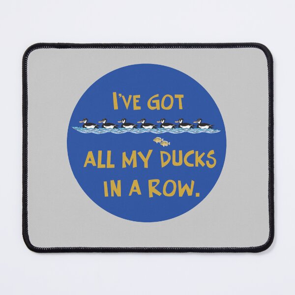 Item preview, I've got all my ducks in a row, - (+ View this design on 75+ products) designed and sold by Julien Hebbrecht.