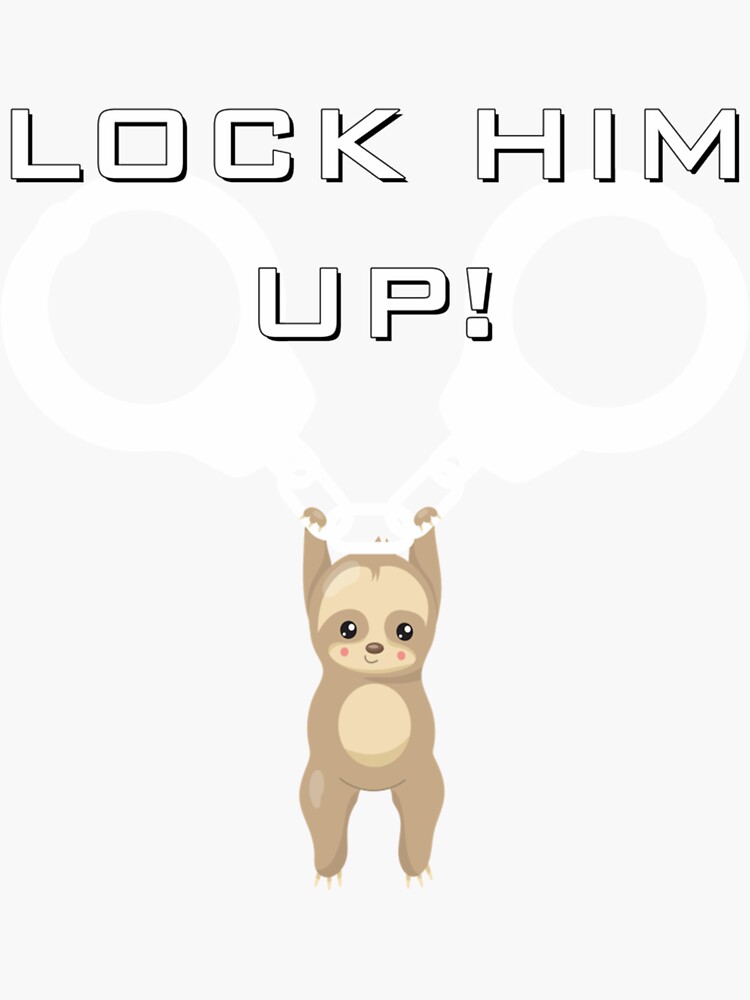 "Sid the AntiTrump Sloth says Lock Him Up183" Sticker for Sale by