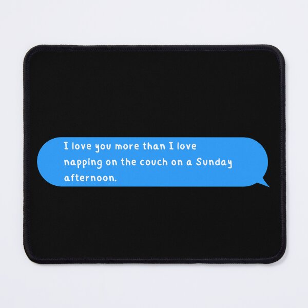 Item preview, I love you more than I love napping on the couch on a Sunday afternoon. designed and sold by senouz.