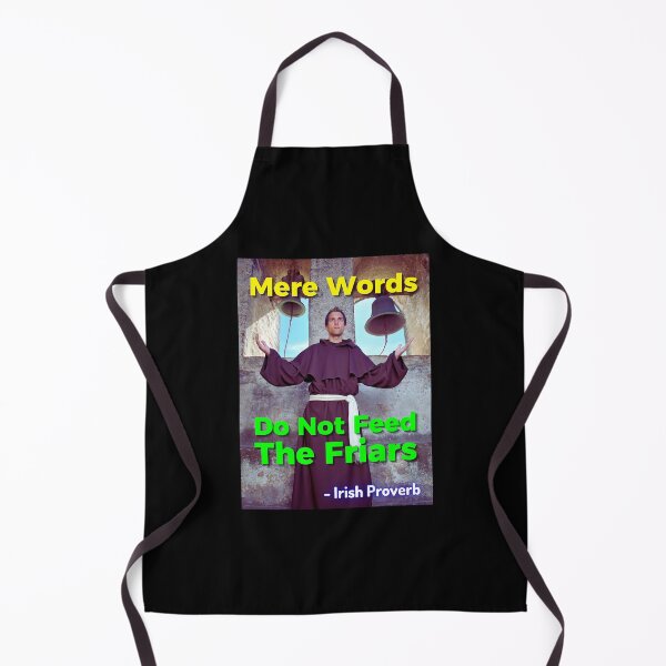 Item preview, Irish Proverb - Mere Words Do Not Feed The Friars designed and sold by IrishProverbs.