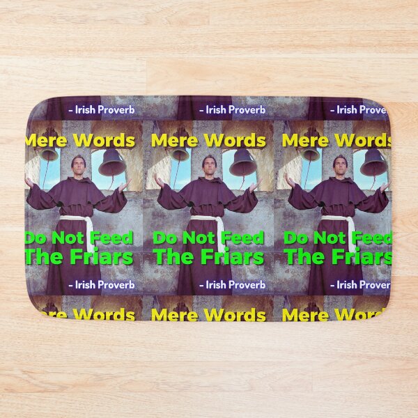 Item preview, Irish Proverb - Mere Words Do Not Feed The Friars designed and sold by IrishProverbs.