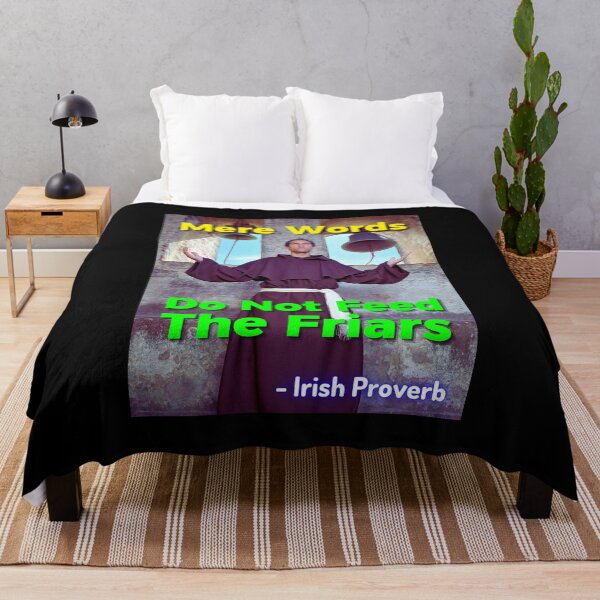 Item preview, Irish Proverb - Mere Words Do Not Feed The Friars designed and sold by IrishProverbs.