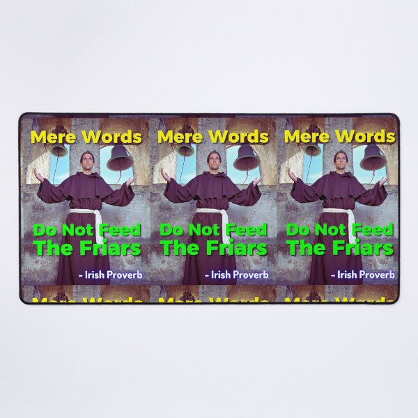Item preview, Irish Proverb - Mere Words Do Not Feed The Friars designed and sold by IrishProverbs.