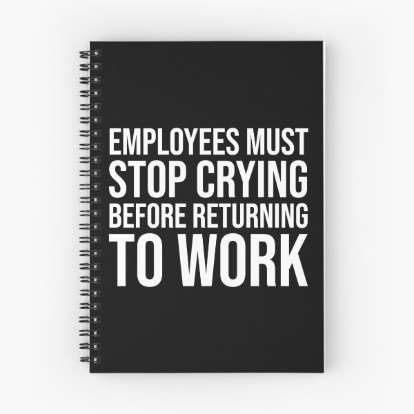 Item preview, Employees Must Stop Crying Before Returning To Work designed and sold by OUSSART ⭐⭐⭐⭐⭐.