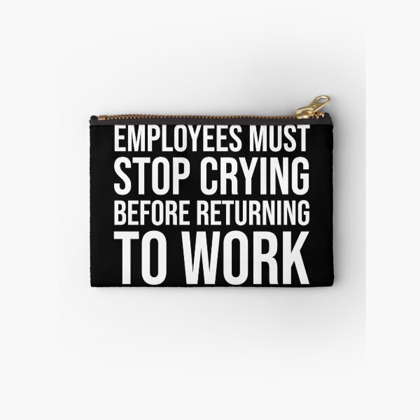 Item preview, Employees Must Stop Crying Before Returning To Work designed and sold by OUSSART ⭐⭐⭐⭐⭐.