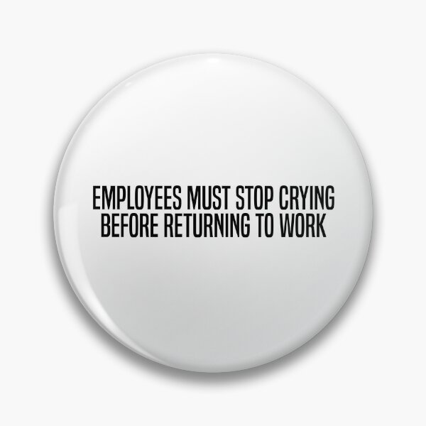 Item preview, Employees Must Stop Crying Before Returning To Work designed and sold by OUSSART ⭐⭐⭐⭐⭐.