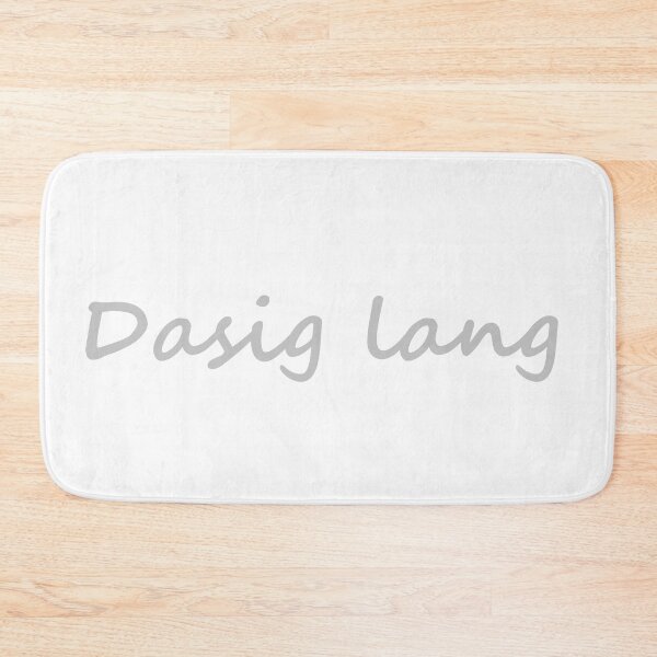 Item preview, " Dasig lang " in Bisaya / Cebuano means " Take courage, Hold on, Never give up " designed and sold by PabloBSanchez.