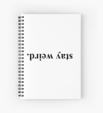 stay weird Spiral Notebook