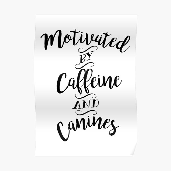 Motivated by Caffeine and Canines - For Coffee and Dog Lovers Poster