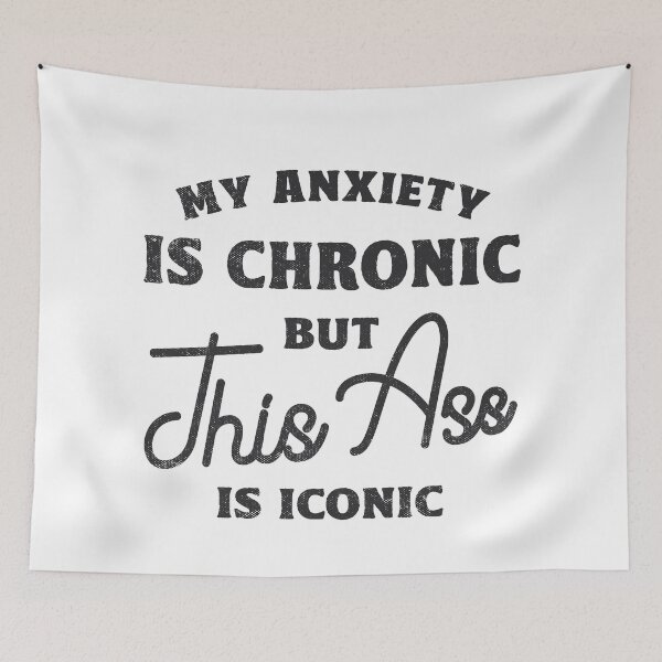 Item preview, My Anxiety Is Chronic But This Ass Is Iconic Anxiety Awareness designed and sold by TonySpencer.