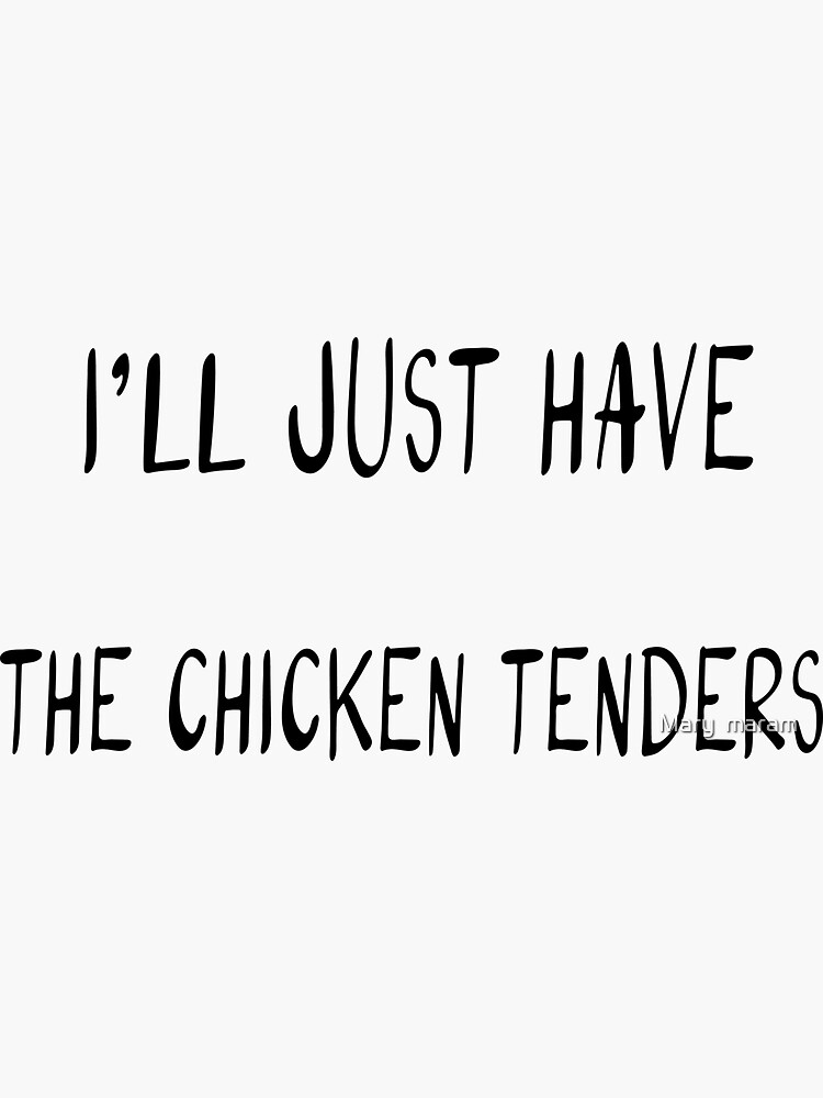 "Ill Just Have The Chicken Tenders" Sticker for Sale by marwamaram18