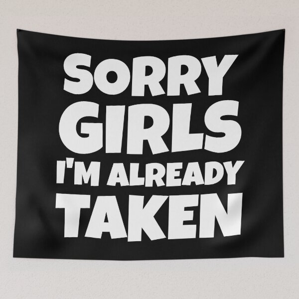 Item preview, Sorry Girls I'm Already Taken - Funny Quotes designed and sold by EnzoVectorism.