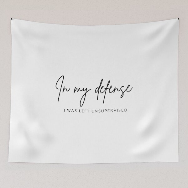 Item preview, In my defense, I was left unsupervised designed and sold by Meeseeeks.