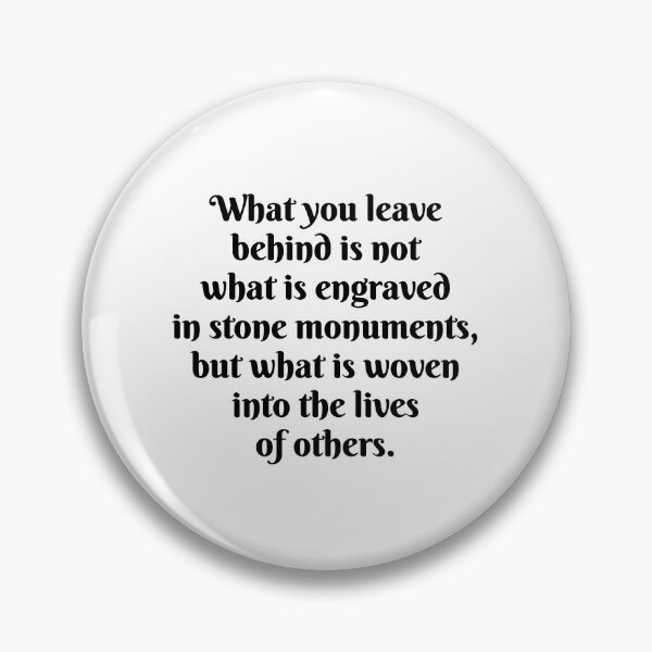 Item preview, Words of inspiration -  What you leave behind is not what is engraved in stone monuments, but what is woven into the lives of others designed and sold by Inspirationmotivation.