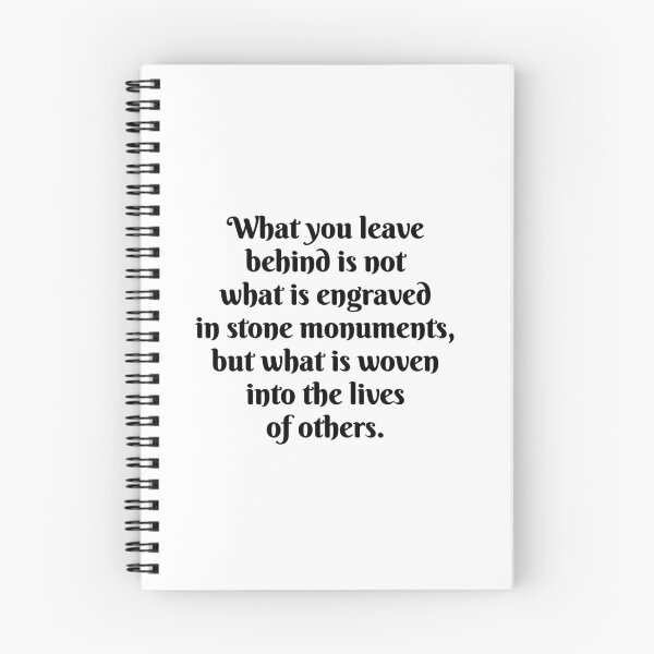 Item preview, Words of inspiration -  What you leave behind is not what is engraved in stone monuments, but what is woven into the lives of others designed and sold by Inspirationmotivation.