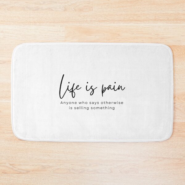 Item preview, Life is pain, anyone who says otherwise is selling something designed and sold by Meeseeeks.
