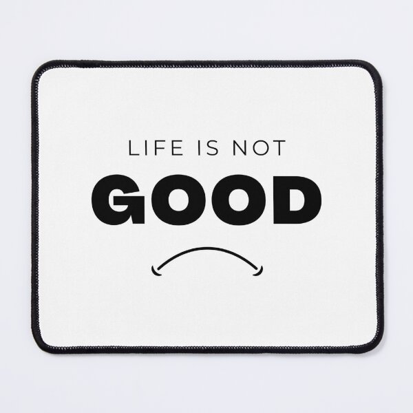Item preview, Life is not good! designed and sold by Meeseeeks.
