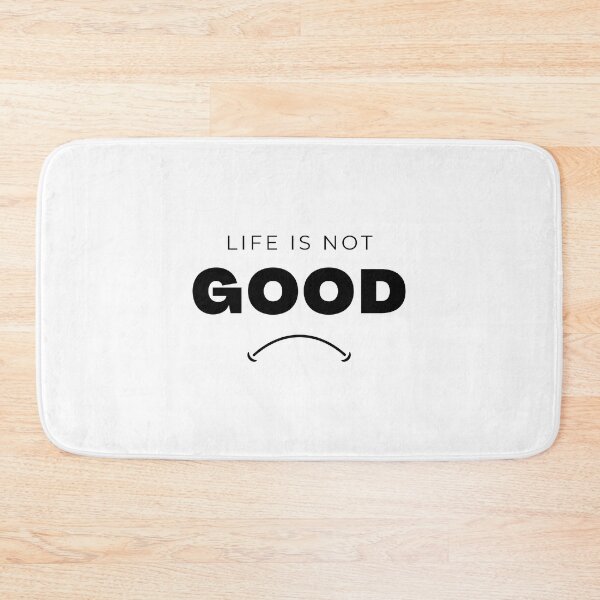 Item preview, Life is not good! designed and sold by Meeseeeks.