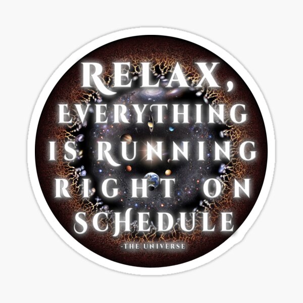 "Relax, Everything is on Schedule" - The Universe Background! Sticker