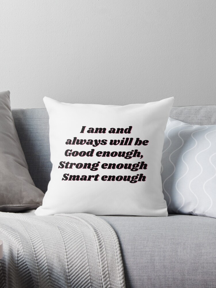 Positive Affirmations, I am always will be good enough strong