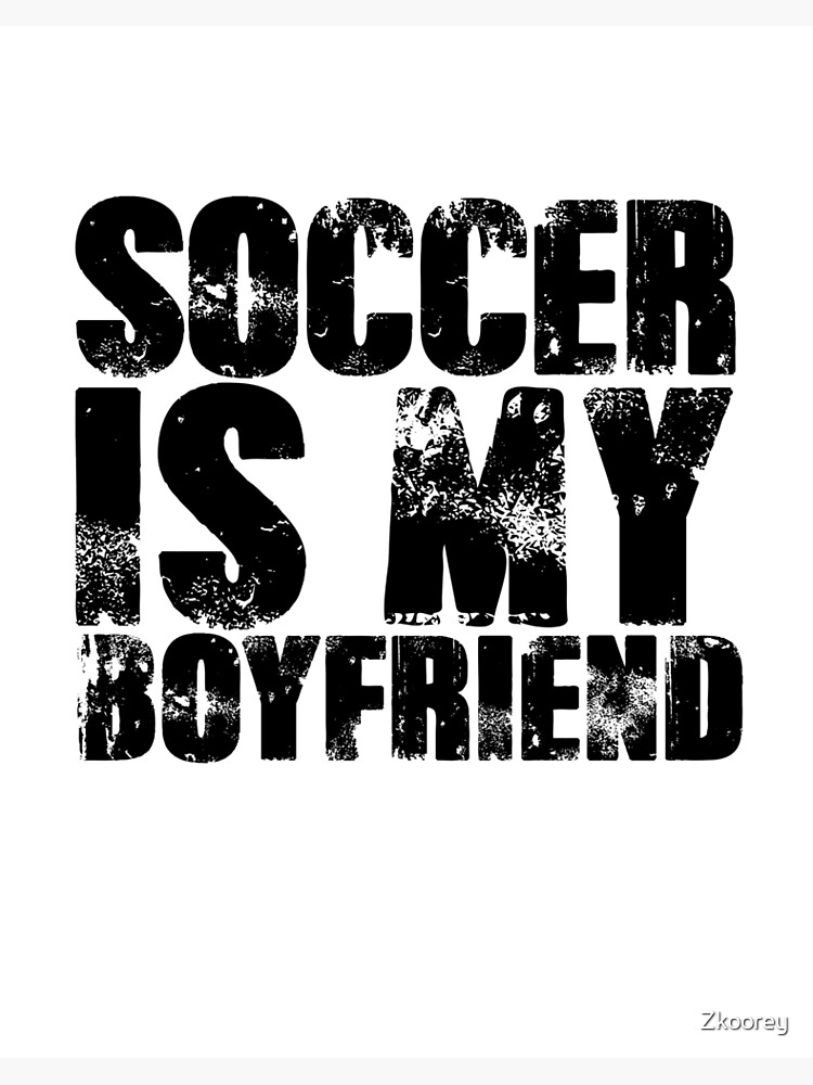 Soccer is my Boyfriend Love Soccer Player Shirt Soccer Heart Soccer is Life Football kicks Sports Art Board Print