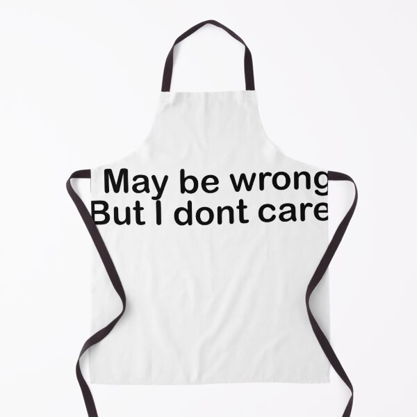 Item preview, I may be wrong, But i dont care designed and sold by Jerry Tom ⭐⭐⭐⭐⭐.