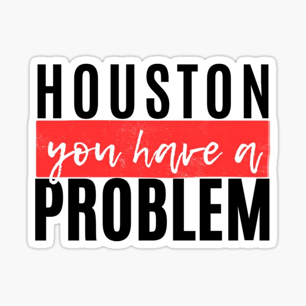 Houston you have a problem bubble message Sticker for Sale by  TheSMSBoutique