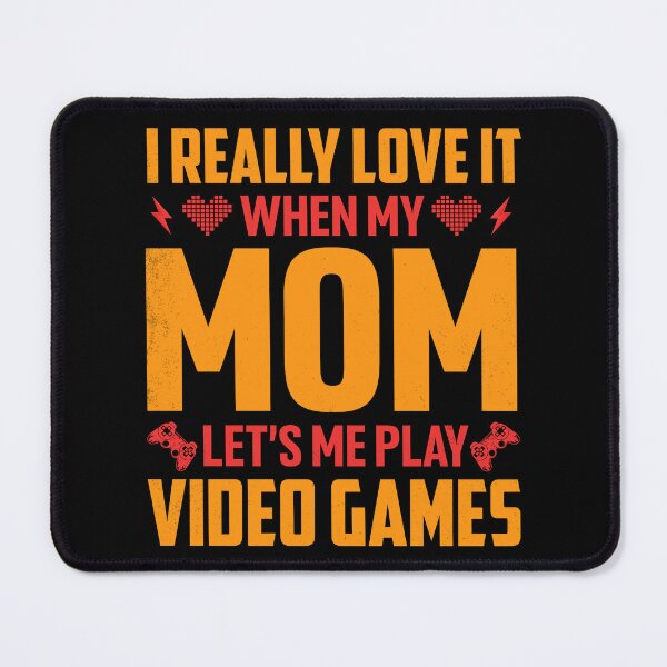 Item preview, I Really Love It When My Mom Let's Me Play Video Games designed and sold by SamuraiGaming.