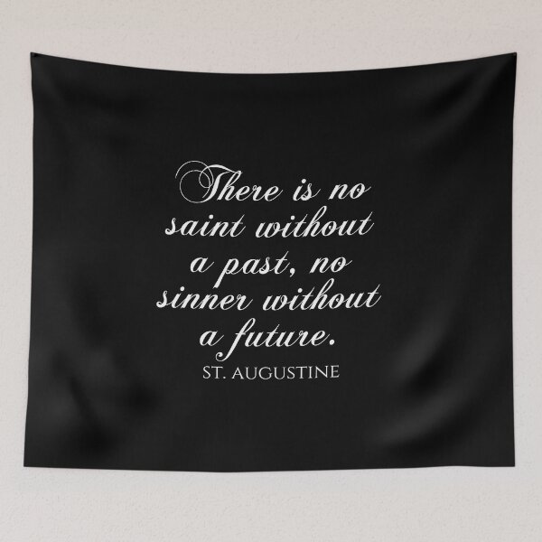 Item preview, There Is No Saint Without A Past No Sinner Without A Future - St Augustine Quote designed and sold by PhiloJourney.