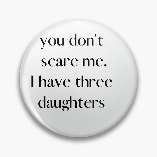 Item preview, You Don't Scare Me I Have Three Daughters designed and sold by HeroProd.