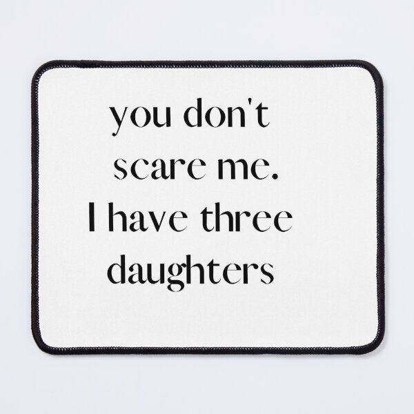 Item preview, You Don't Scare Me I Have Three Daughters designed and sold by HeroProd.