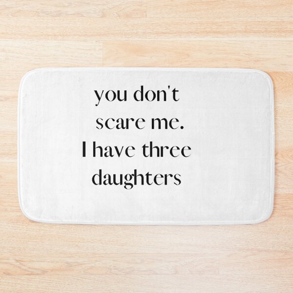 Item preview, You Don't Scare Me I Have Three Daughters designed and sold by HeroProd.
