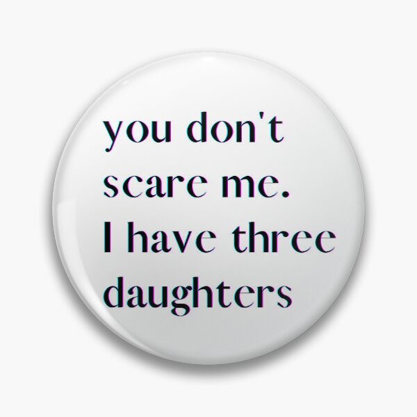 Item preview, You Don't Scare Me I Have Three Daughters designed and sold by HeroProd.