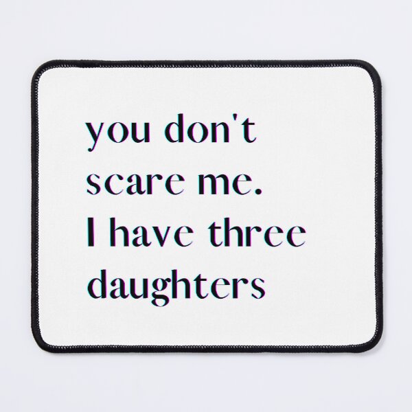 Item preview, You Don't Scare Me I Have Three Daughters designed and sold by HeroProd.