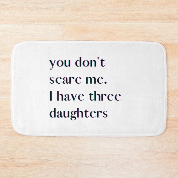 Item preview, You Don't Scare Me I Have Three Daughters designed and sold by HeroProd.