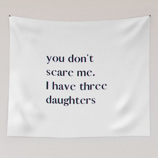 Item preview, You Don't Scare Me I Have Three Daughters designed and sold by HeroProd.