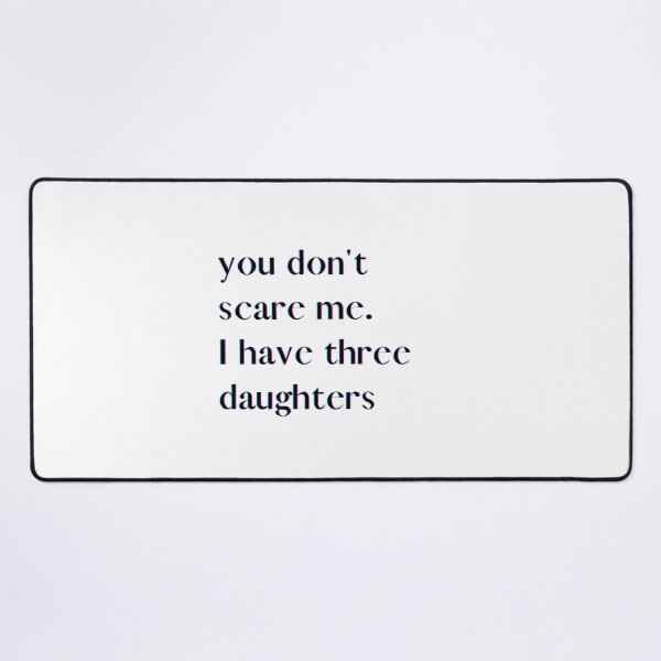 Item preview, You Don't Scare Me I Have Three Daughters designed and sold by HeroProd.