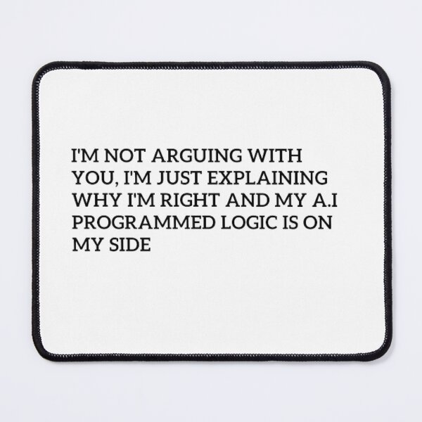Item preview, Logic is on my side: A.I. programmed design designed and sold by ChatGPT.