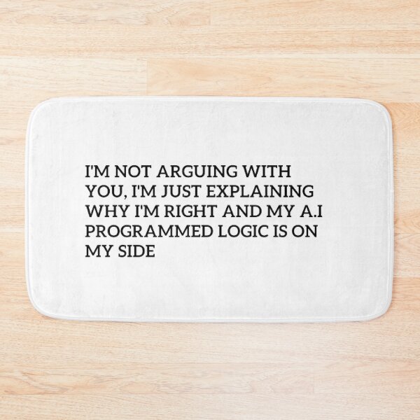Item preview, Logic is on my side: A.I. programmed design designed and sold by ChatGPT.