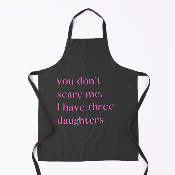 Item preview,  You Don't Scare Me I Have Three Daughters designed and sold by HeroProd.