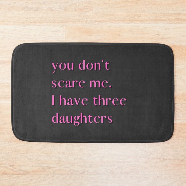 Item preview,  You Don't Scare Me I Have Three Daughters designed and sold by HeroProd.